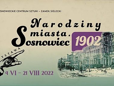 „Narodziny miasta Sosnowiec" w Zamku Sieleckim „Narodziny miasta Sosnowiec" w Zamku Sieleckim